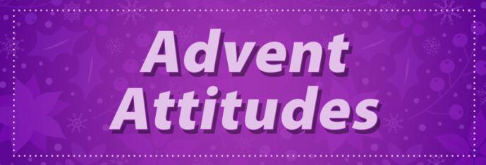 Advent Attitudes